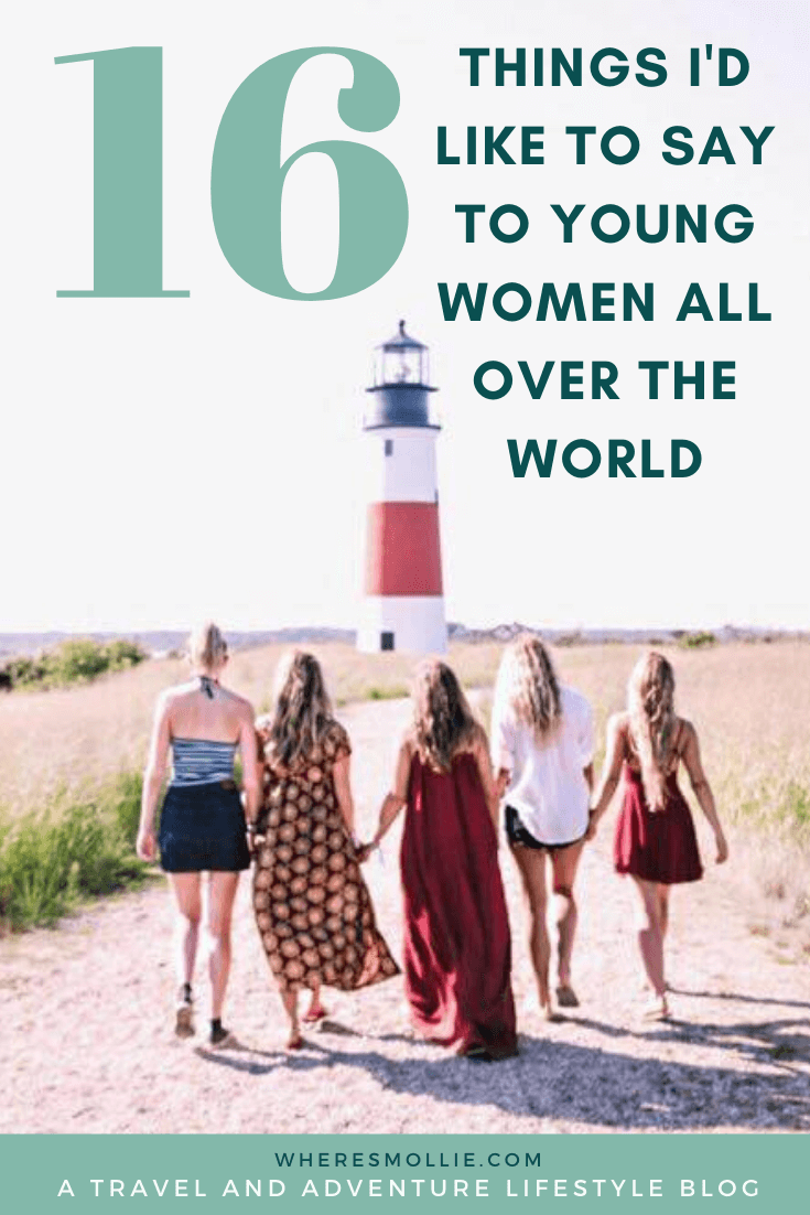 16 things I'd like to say to young women all over the world